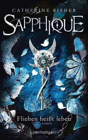 [Incarceron 02] • Sapphique · Fliehen heißt leben